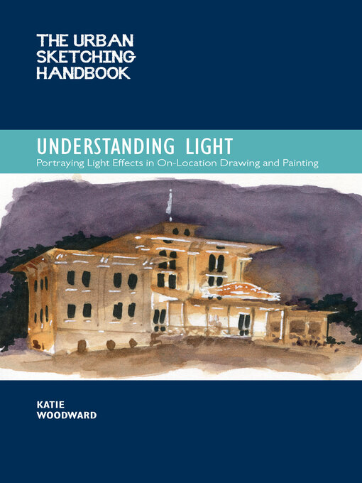 Title details for The Urban Sketching Handbook Understanding Light by Katie Woodward - Wait list